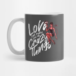 LOVE CAN MAKE YOU DO CRAZY THINGS Mug